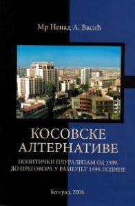 Косовске алтернативе: политички плурализам од 1989. до преговора у Рамбујеу 1999. године